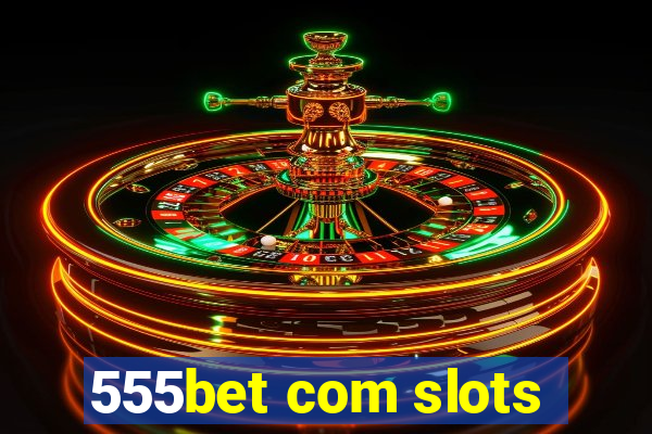 555bet com slots
